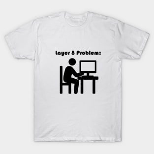 Layer 8 Problem T-Shirt